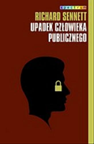 Okładka książki Upadek człowieka publicznego / Richard Sennett ; przeł. [z ang.] Hanna Jankowska.