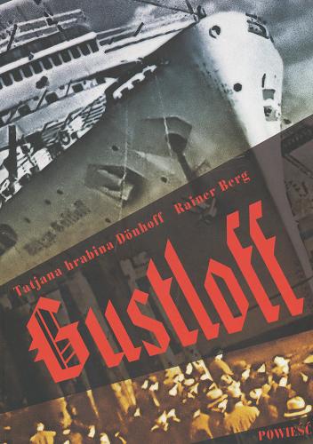 Okładka książki Gustloff / Tatjana hrabina Dönhoff, Rainer Berg ; przełożyła Małgorzata Bochwic-Ivanovska.
