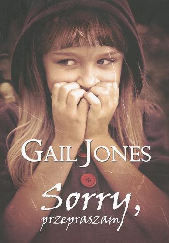 Okładka książki Sorry, przepraszam / Gail Jones ; przełożyła [z angielskiego] Agnieszka Andrzejewska.