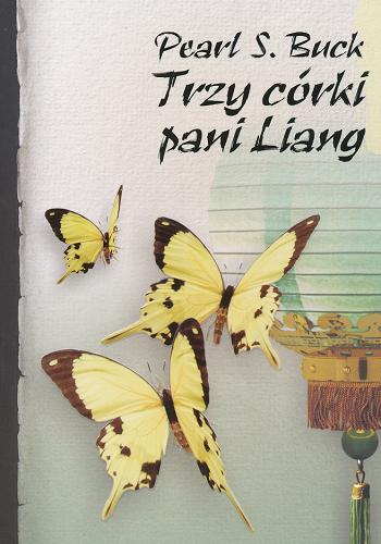 Okładka książki Trzy córki pani Liang / Pearl S. Buck ; przeł. [z ang.] Magdalena Jędrzejewska.