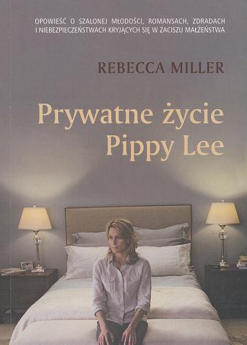 Okładka książki Prywatne życie Pippy Lee / Rebecca Miller ; przełożył Jędrzej Polak.