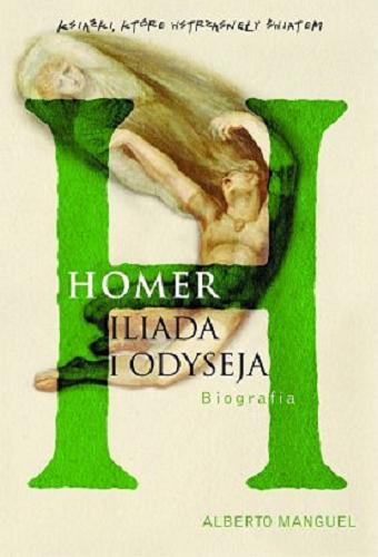 Okładka książki Homer Iliada i Odyseja : biografia / Alberto Manguel ; przełożyła Hanna Jankowska.