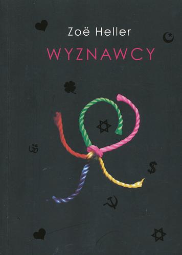 Okładka książki Wyznawcy /  Zoë Heller ; przeł. [z ang.] Hanna Pawlikowska-Gannon.