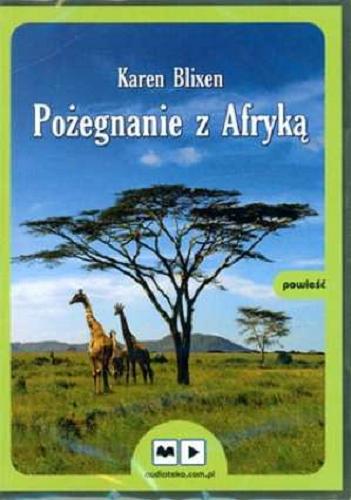 Okładka książki Pożegnanie z Afryką [Dokument dźwiękowy] / Karen Blixen ; przekład Józef Giebułtowicz.