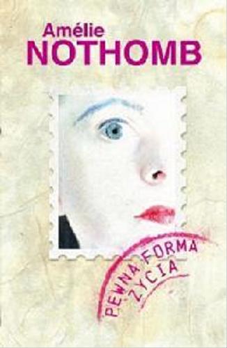 Okładka książki Pewna forma życia / Amélie Nothomb ; przeł. [z fr.] Joanna Polachowska.