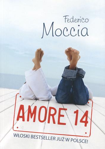 Okładka książki Amore 14 / Federico Moccia ; przełożyły Anna Niewęgłowska, Karolina Stańczyk.