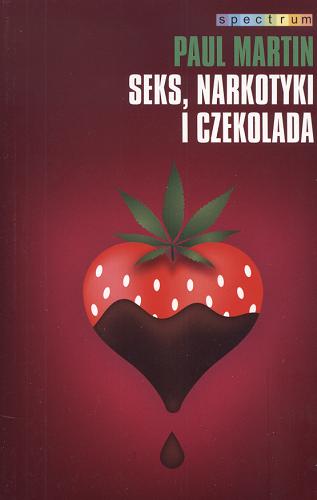 Okładka książki Seks, narkotyki i czekolada / Paul Martin ; przeł. Anna Dzierzgowska.