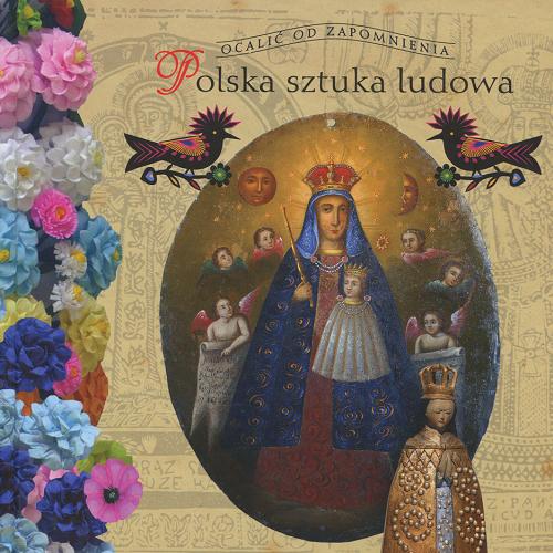 Okładka książki Polska sztuka ludowa / Alicja Mironiuk Nikolska ; [projekt okł., układ graf., zdj. oraz il. Jacek Tofil].