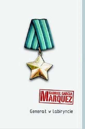 Okładka książki Generał w labiryncie / Gabriel García Márquez ; przełożyła Zofia Wasitowa.