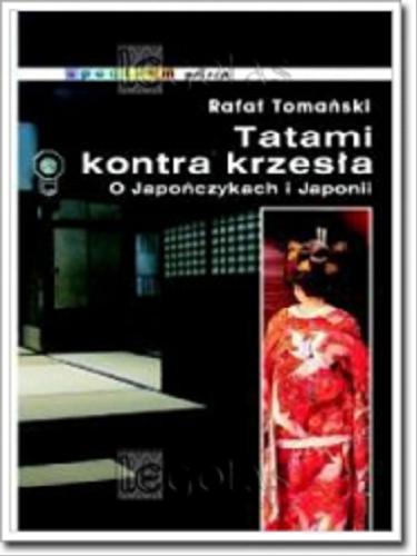 Okładka książki Tatami kontra krzesła : o Japończykach i Japonii / Rafał Tomański ; z fot. aut.