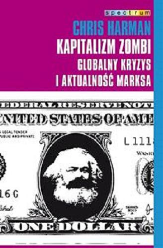 Okładka książki Kapitalizm zombi : globalny kryzys i aktualność myśli Marksa / Chris Harman ; przeł. Hanna Jankowska.