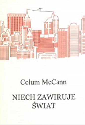 Okładka książki Niech zawiruje świat / Colum McCann ; przeł. [z ang.] Hanna Pawlikowska-Gannon.