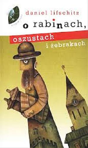 Okładka książki O rabinach, oszustach i żebrakach / Daniel Lifschitz ; przekł. Barbara Durbajło, Anna Kowalewska.