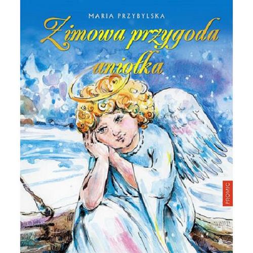 Okładka książki Zimowa przygoda aniołka / Maria Przybylska ; ilustracje: Hanna Woźnica-Gierlasińska.