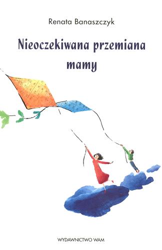 Okładka książki Nieoczekiwana przemiana Mamy / Renata Banaszczyk ; il. Wiola Sowa.