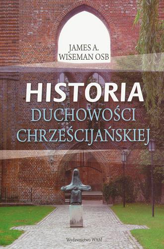 Okładka książki Historia duchowości chrześcijańskiej :  wybrane zagadnienia / James A. Wiseman ; przekł. Andrzej Wojtasik.