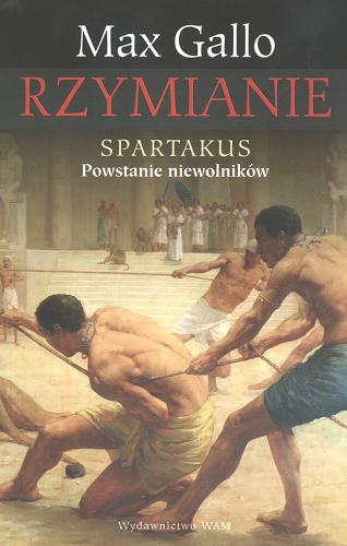 Okładka książki Spartakus : powstanie niewolników / Max Gallo ; przekł. Agnieszka Trąbka.