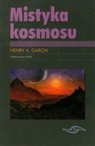 Okładka książki Mistyka kosmosu / Henry A. Garon ; przekł. Ivonna Nowicka.