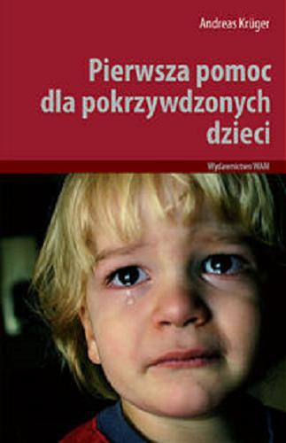 Okładka książki Pierwsza pomoc dla pokrzywdzonych dzieci / Andreas Krüger ; tł. Urszula Poprawska.