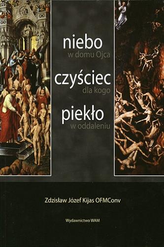 Okładka książki Niebo w domu Ojca, czyściec dla kogo, piekło w oddaleniu / Zdzisław Józef Kijas.