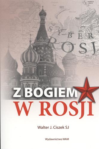 Okładka książki Z Bogiem w Rosji / Walter J. Ciszek, Daniel L. Flaherty ; przekł. Maria Wierzbicka.