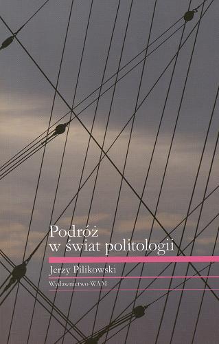 Okładka książki Podróż w świat politologii /  Jerzy Pilikowski.