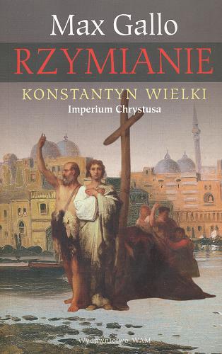 Okładka książki Konstantyn Wielki : Imperium Chrystusa / Max Gallo ; przekł. Agnieszka Trąbka.