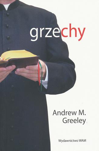 Okładka książki Grzechy / Andrew M. Greeley ; przekł. [z ang.] Jerzy Wolak.