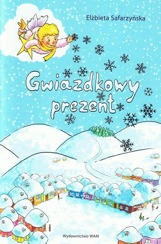 Okładka książki Gwiazdkowy prezent / Elżbieta Safarzyńska ; zilustrowała Wiola Sowa.