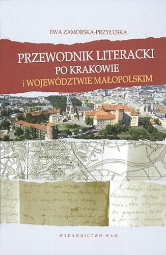 Okładka książki Przewodnik literacki po Krakowie i województwie małopolskim / Ewa Zamorska-Przyłuska.