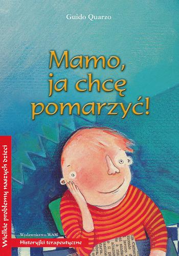 Okładka książki Mamo, ja chcę pomarzyć! / Guido Quarzo ; il. Sara Donati ; przeł. Agnieszka Maria Stefańska.
