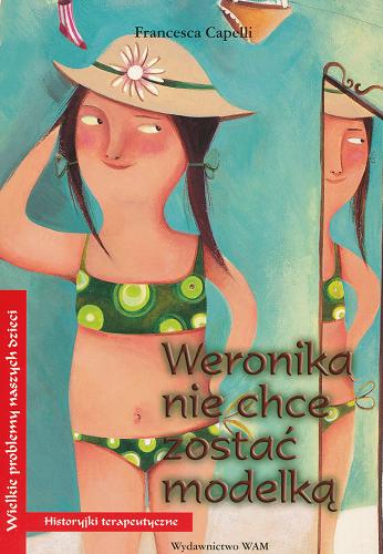 Okładka książki Weronika nie chce zostać modelką / Francesca Capelli ; il. Cristina Cerretti ; przeł. Agnieszka Maria Stefańska.