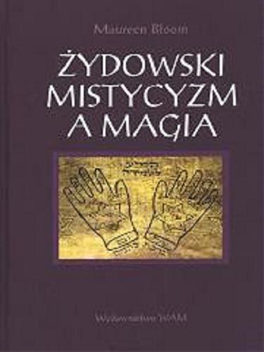 Okładka książki Żydowski mistycyzm a magia / Maureen Bloom ; przekł. Paweł Sajdek.