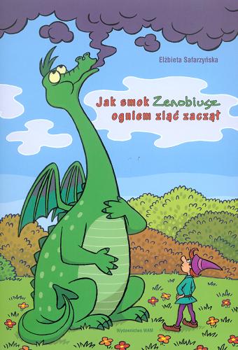 Okładka książki Jak smok Zenobiusz ogniem ziąć zaczął / Elżbieta Safarzyńska ; il. Janusz Tycner.