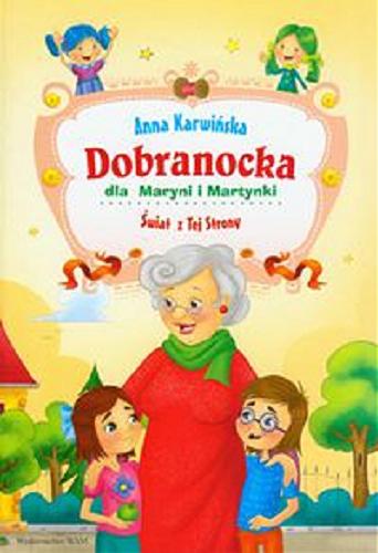 Okładka książki Dobranocka dla Maryni i Martynki : świat z tej strony / Anna Karwińska ; il. Karolina Rosołek.