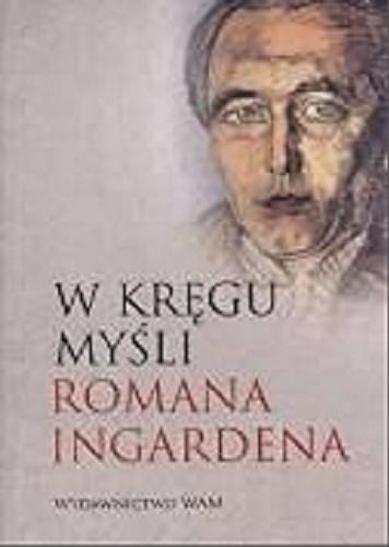 Okładka książki W kręgu myśli Romana Ingardena / praca zbiorowa pod redakcją Adama Węgrzeckiego.