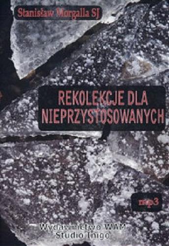 Okładka książki Rekolekcje dla nieprzystosowanych [Dokument dźwiękowy] / wybór Stanisław Morgalla ; redakcja Renata Zając.