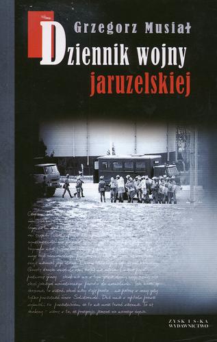 Okładka książki Dziennik wojny jaruzelskiej / Grzegorz Musiał.