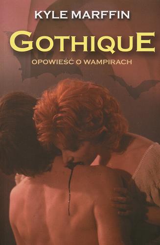 Okładka książki Gothique : opowieść o wampirach / Kyle Marffin ; tł. Ewa Helińska.