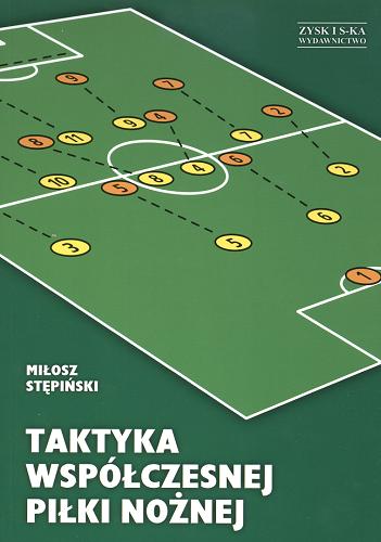 Okładka książki Taktyka współczesnej piłki nożnej / Miłosz Stępiński.
