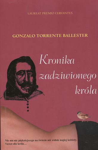 Okładka książki Kronika zadziwionego króla / Gonzalo Torrente Ballester ; przeł. [z hisz.] Wojciech Charchalis.