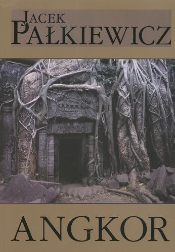 Okładka książki Angkor / Jacek Pałkiewicz ; słowo wstępne Federico Mayor.