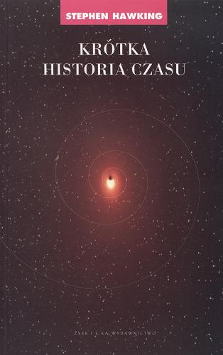 Okładka książki Krótka historia czasu : od wielkiego wybuchu do czarnych dziur / Stephen W. Hawking ; przekład Piotr Amsterdamski.