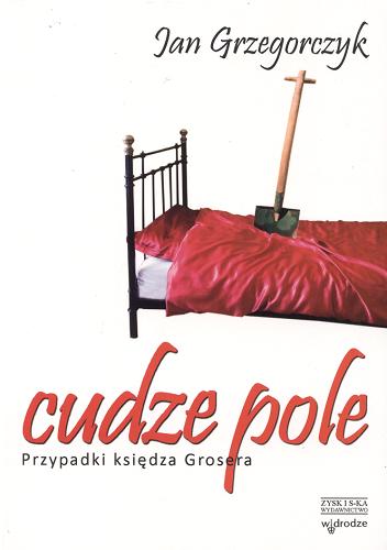 Okładka książki Cudze pole : przypadki księdza Grosera / Grzegorczyk Jan ; ilustracje Andrzej Załecki.