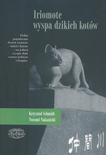 Okładka książki Iriomote : wyspa dzikich kotów / Krzysztof Schmidt, Nozomi Nakanishi.