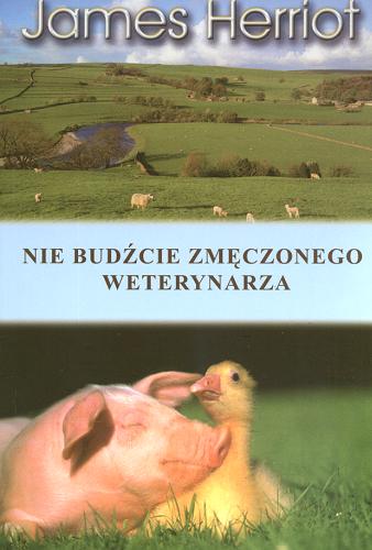 Okładka książki Nie budźcie zmęczonego weterynarza cz. 3 / James Herriot ; tł. Zbigniew Andrzej Królicki.
