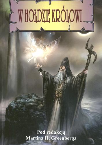 Okładka książki W hołdzie królowi :  opowieści poświęcone J.R.R. Tolkienowi / pod red. Martina H. Greenberga.