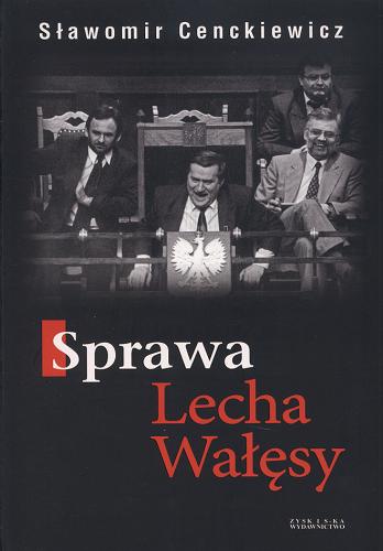 Okładka książki Sprawa Lecha Wałesy / Sławomir Cenckiewicz.