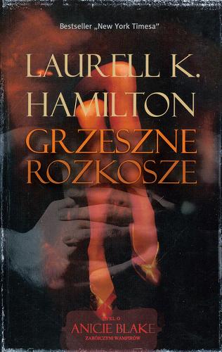 Okładka książki Grzeszne Rozkosze / T. 1 / Laurell K Hamilton ; tł. Robert P Lipski.
