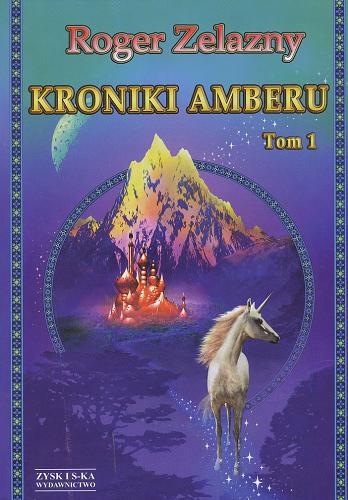 Okładka książki Kroniki Amberu. T. 1 / Roger Zelazny ; przekł. Blanka Kuczborska, Piotr W. Cholewa.